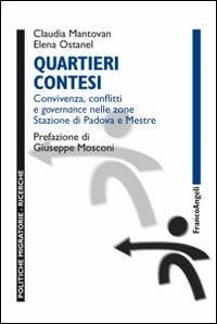 Quartieri contesi. Convivenza, conflitti e governance nelle zone Stazione di Padova e Mestre - Mantovan, Claudia; Ostanel, Elena