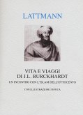 Vita e viaggi di J. L. Burckhardt. Un incontro con l'Islam dell'Ottocento Vita e viaggi di J. L. Burckhardt. Un incontro con l'Islam dell'Ottocento