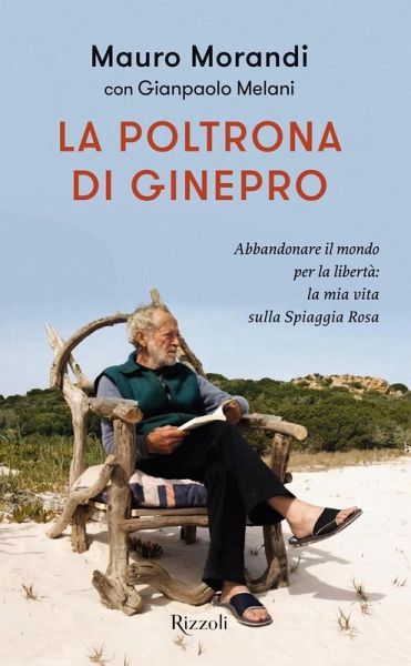 La poltrona di ginepro. Abbandonare il mondo per la libertà: la mia vita sulla Spiaggia Rosa La poltrona di ginepro. Abbandonare il mondo per la libertà: la mia vita sulla Spiaggia Rosa