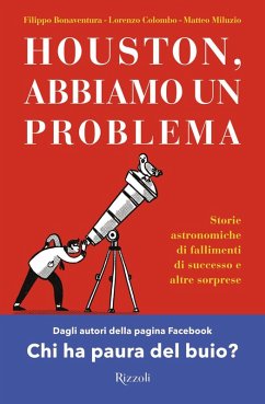 Houston, abbiamo un problema. Storie astronomiche di fallimenti di successo e altre sorprese - Bonaventura, Filippo; Colombo, Lorenzo; Miluzio, Matteo