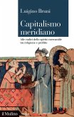 Capitalismo meridiano. Alle radici dello spirito mercantile tra religione e profitto Capitalismo meridiano. Alle radici dello spirito mercantile tra religione e profitto