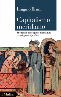 Capitalismo meridiano. Alle radici dello spirito mercantile tra religione e profitto - Bruni, Luigino Capitalismo meridiano. Alle radici dello spirito mercantile tra religione e profitto - Bruni, Luigino