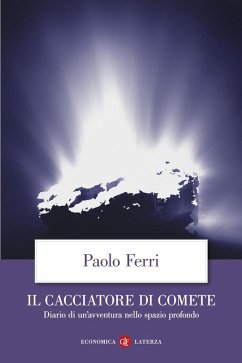 Il cacciatore di comete. Diario di un'avventura nello spazio profondo - Ferri, Paolo