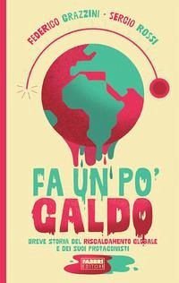 Fa un po' caldo. Breve storia del riscaldamento globale e dei suoi protagonisti - Grazzini, Federico; Rossi, Sergio