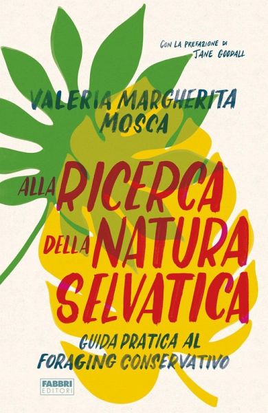Alla ricerca della natura selvatica. Guida pratica al foraging conservativo Alla ricerca della natura selvatica. Guida pratica al foraging conservativo