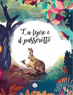 La lepre e il passerotto. Gli sbadigli di Zio Pauo - Di Censi, Paolo La lepre e il passerotto. Gli sbadigli di Zio Pauo - Di Censi, Paolo