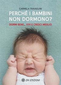 Perché i bambini non dormono? Dormi bene... vivi e cresci meglio - Travaglini, Carmela