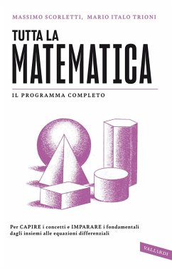 Cover Tutta la matematica. Per capire i concetti e imparare i fondamentali dagli insiemi alle equazioni differenziali