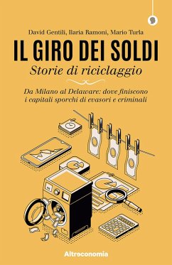 Il giro dei soldi. Storie di riciclaggio. Da Milano al Delaware: dove finiscono i capitali sporchi di evasori e criminali Cover Il giro dei soldi. Storie di riciclaggio. Da Milano al Delaware: dove finiscono i capitali sporchi di evasori e criminali
