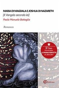 Maria di Magdala e Joshua di Nazareth. Il Vangelo secondo lei - Battaglia, Paola Manuela