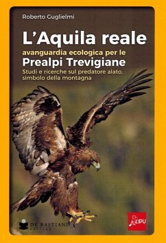 Cover L' aquila reale avanguardia ecologica per le Prealpi Trevigiane. Studi e ricerche sul predatore alato, simbolo della montagna