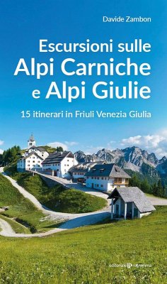 Escursioni sulle Alpi Carniche e Alpi Giulia. 15 itinerari in Friuli Venezia Giulia - Zambon, Davide