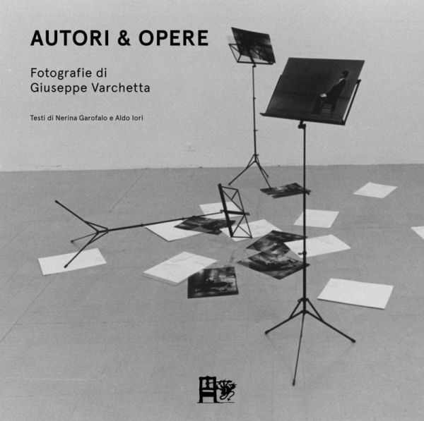 Autori & opere. Fotografie di Giuseppe Varchetta Autori & opere. Fotografie di Giuseppe Varchetta