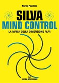 Silva mind control. La magia della dimensione Alfa Silva mind control. La magia della dimensione Alfa