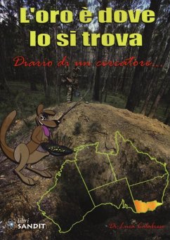 L' oro è dove lo si trova. Diario di un cercatore... - Calabrese, Luca