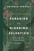 Il paradiso è un giardino selvatico. Storie ed esperimenti di botanica per artisti Il paradiso è un giardino selvatico. Storie ed esperimenti di botanica per artisti