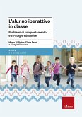 L' alunno iperattivo in classe. Problemi di comportamento e strategie educative L' alunno iperattivo in classe. Problemi di comportamento e strategie educative