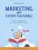 Marketing per eventi culturali. Tecniche e suggerimenti per passare dall'off all'online Marketing per eventi culturali. Tecniche e suggerimenti per passare dall'off all'online