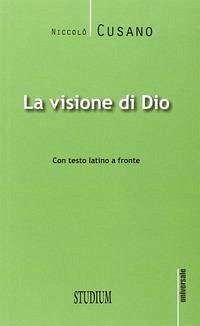 La visione di Dio. Testo latino a fronte - Cusano, Niccolò
