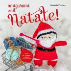 Amigurumi per il Natale. Oltre 20 progetti originali all'uncinetto Amigurumi per il Natale. Oltre 20 progetti originali all'uncinetto