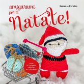 Amigurumi per il Natale. Oltre 20 progetti originali all'uncinetto Amigurumi per il Natale. Oltre 20 progetti originali all'uncinetto