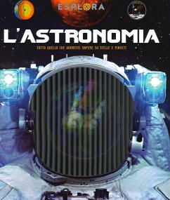 L' astronomia. Tutto quello che vorresti sapere su stelle e pianeti. Esplora - Montoro, Jorge L' astronomia. Tutto quello che vorresti sapere su stelle e pianeti. Esplora - Montoro, Jorge