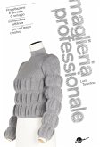Maglieria professionale. Progettazione e tecniche di sviluppo su macchine rettilinee per un design creativo