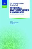 Programma di autocompassione e mindfulness. Esercizi e meditazioni guidate Programma di autocompassione e mindfulness. Esercizi e meditazioni guidate