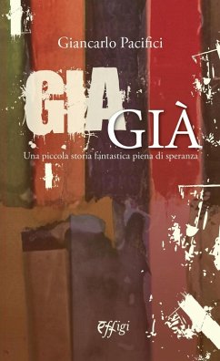 Giagià. Una piccola storia fantastica piena di speranza - Pacifici, Giancarlo
