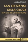 San Giovanni della croce. Una luce antica per la spiritualità contemporanea San Giovanni della croce. Una luce antica per la spiritualità contemporanea