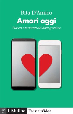 Amori oggi. Piaceri e tormenti del dating online - D'Amico, Rita Amori oggi. Piaceri e tormenti del dating online - D'Amico, Rita