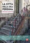 La città della dea Perenna. Donne a Roma dalla controriforma al femminismo e storia del complesso dell'ex Buon Pastore, oggi Casa internazionale delle donne