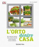 L' orto dentro casa. Idee creative per coltivare frutta, verdura, fiori eduli ed erbe aromatiche in casa o sul balcone L' orto dentro casa. Idee creative per coltivare frutta, verdura, fiori eduli ed erbe aromatiche in casa o sul balcone