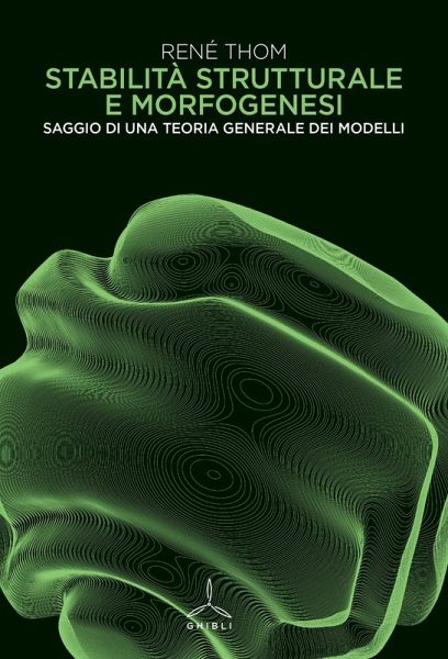 Stabilità strutturale e morfogenesi. Saggio di una teoria generale dei modelli Stabilità strutturale e morfogenesi. Saggio di una teoria generale dei modelli