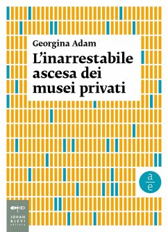 L' inarrestabile ascesa dei musei privati - Adam, Georgina