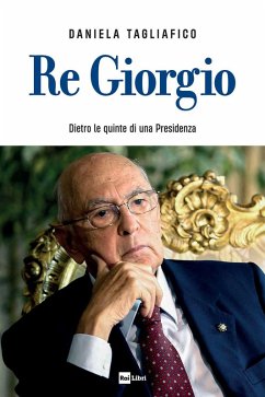 Re Giorgio. Dietro le quinte di una Presidenza - Tagliafico, Daniela