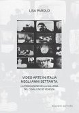 Video arte in Italia negli anni Settanta. La produzione della Galleria del Cavallino di Venezia Video arte in Italia negli anni Settanta. La produzione della Galleria del Cavallino di Venezia