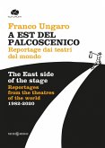 A Est del palcoscenico. Reportage dai teatri del mondo. Ediz. italiana e inglese A Est del palcoscenico. Reportage dai teatri del mondo. Ediz. italiana e inglese