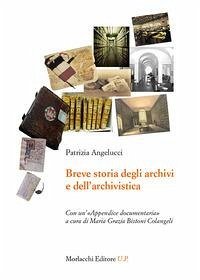 Breve storia degli archivi e dell'archivistica. Con un'«Appendice documentaria» - Angelucci, Patrizia