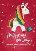 Amigurumi fantasy. Unicorni, draghi e molto di più Amigurumi fantasy. Unicorni, draghi e molto di più