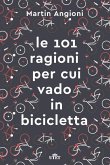 Le 101 ragioni per cui vado in bicicletta Le 101 ragioni per cui vado in bicicletta