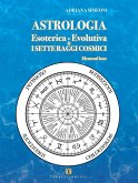 Astrologia esoterica-evolutiva & i sette raggi cosmici. Elementi base Astrologia esoterica-evolutiva & i sette raggi cosmici. Elementi base