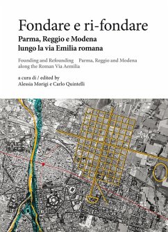 Cover Fondare e ri-fondare. Parma, Reggio e Modena lungo la via Emilia romana-Founding and refounding. Parma, Reggio and Modena along the roman via Aemilia