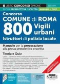 Concorso Comune di Roma. 800 vigili urbani istruttori di polizia locale. Manuale per la preparazione alla prova preselettiva e scritta. Teoria e quiz