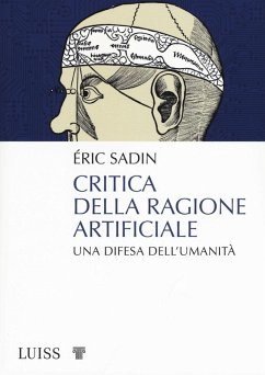 Critica della ragione artificiale. Una difesa dell'umanità - Sadin, Éric