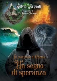 Un segno di speranza. La coscienza di Cosmos - Torquati, Silvia
