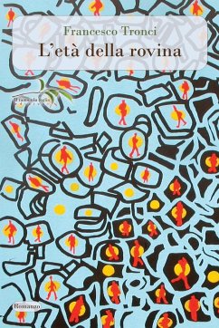 L' età della rovina - Tronci, Francesco