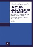 I disturbi dello spettro dell'autismo. Le evidenze scientifiche in campo biomedico e psicosociale. Un manuale per le professioni sociosanitarie