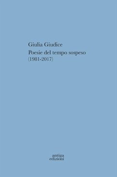 Poesie del tempo sospeso (1981-2017) - Giudice, Giulia