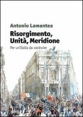 Risorgimento, unità, meridione. Per un'Italia da costruire Risorgimento, unità, meridione. Per un'Italia da costruire